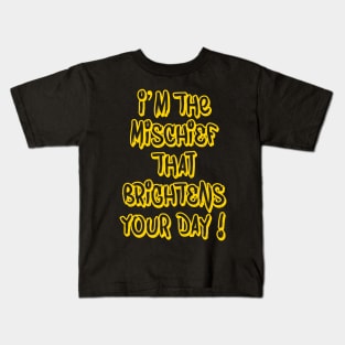 I'm the Mischief that brightens your day! Kids T-Shirt